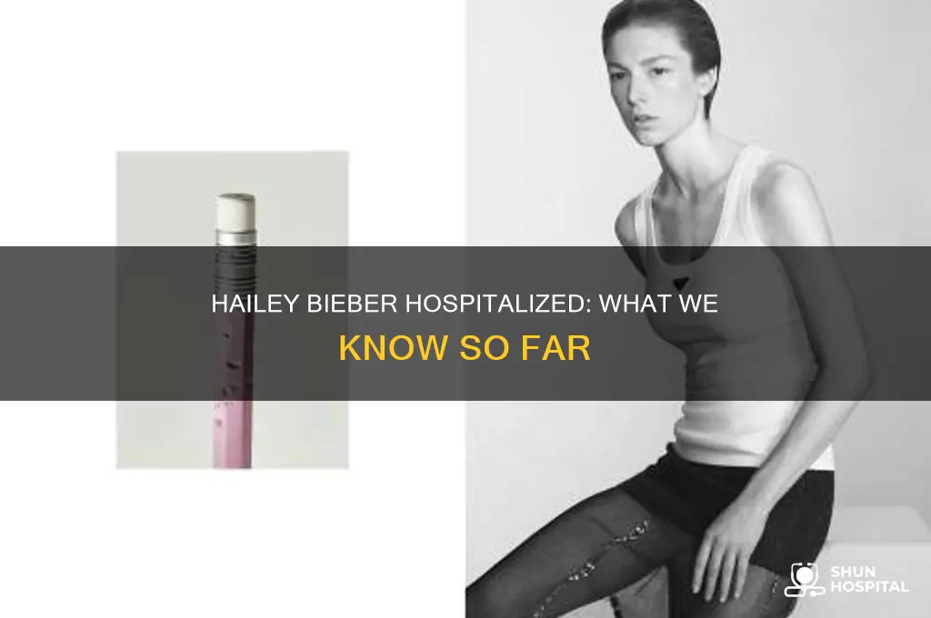 why was hailey bieber in the hospital