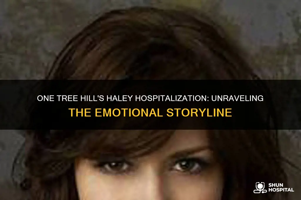 why was haley in the hospital on one tree hill