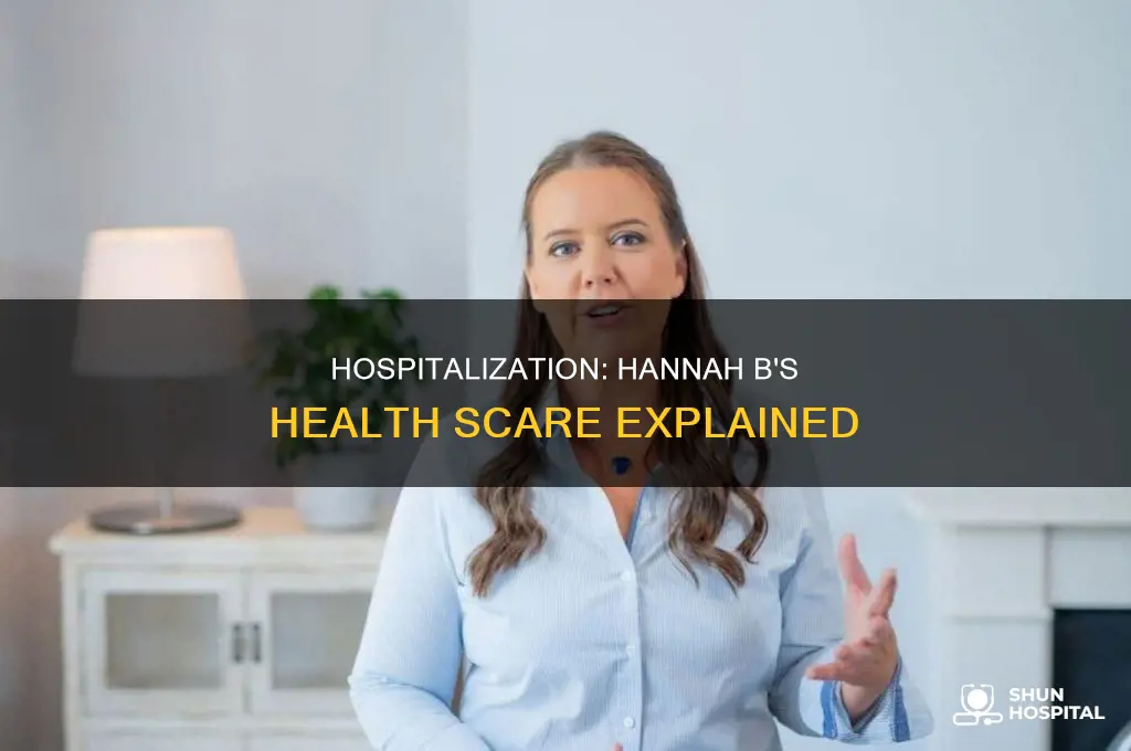why was hannah b in the hospital