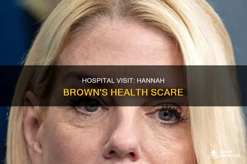 why was hannah brown at the hospital