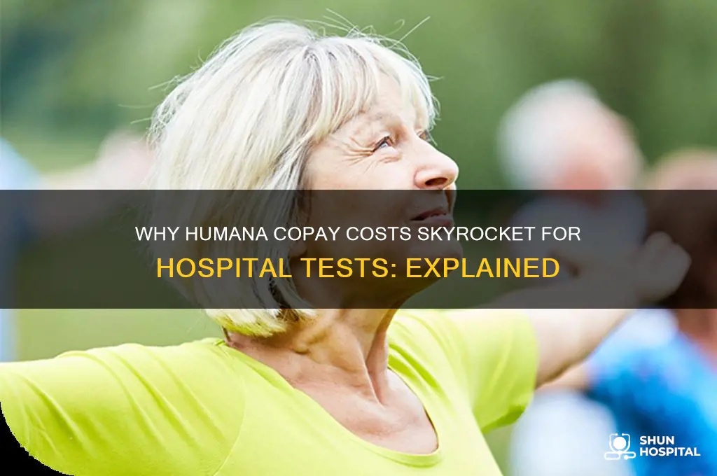 why was humana copay so expensive for hospital tests