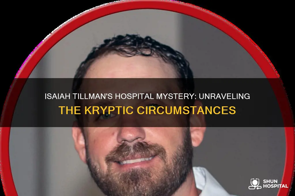 why was isaiah tillman just kryptic in the hospital