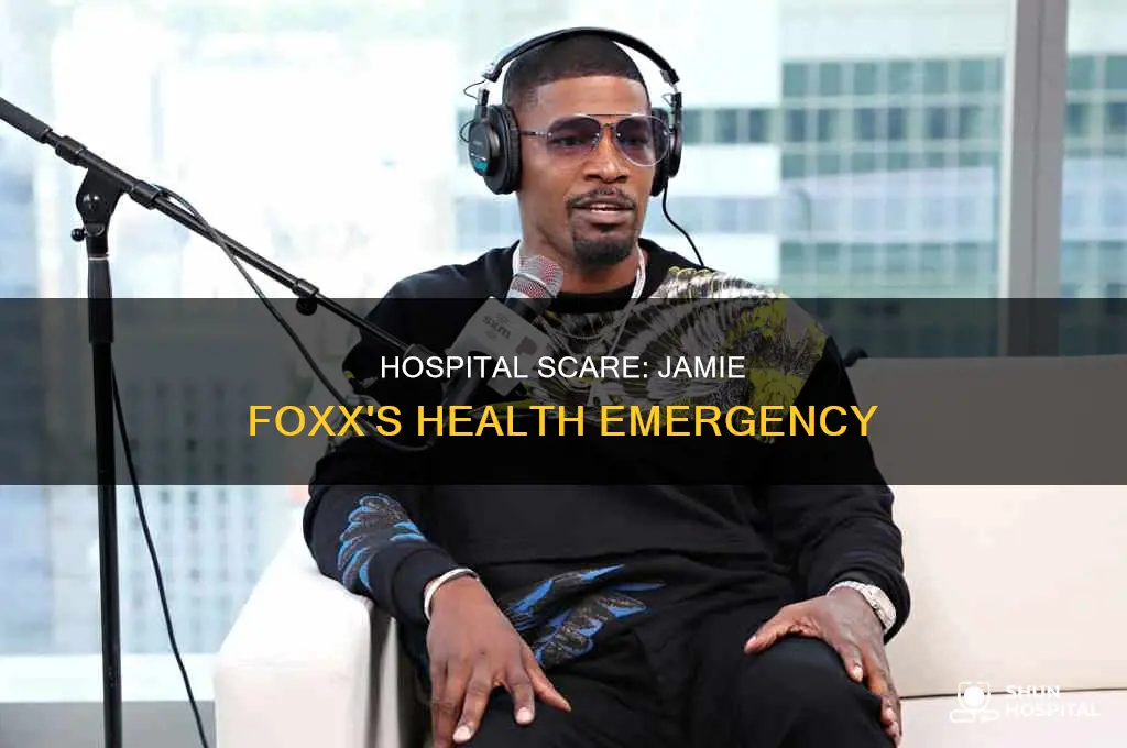why was jaime foxx in the hospital