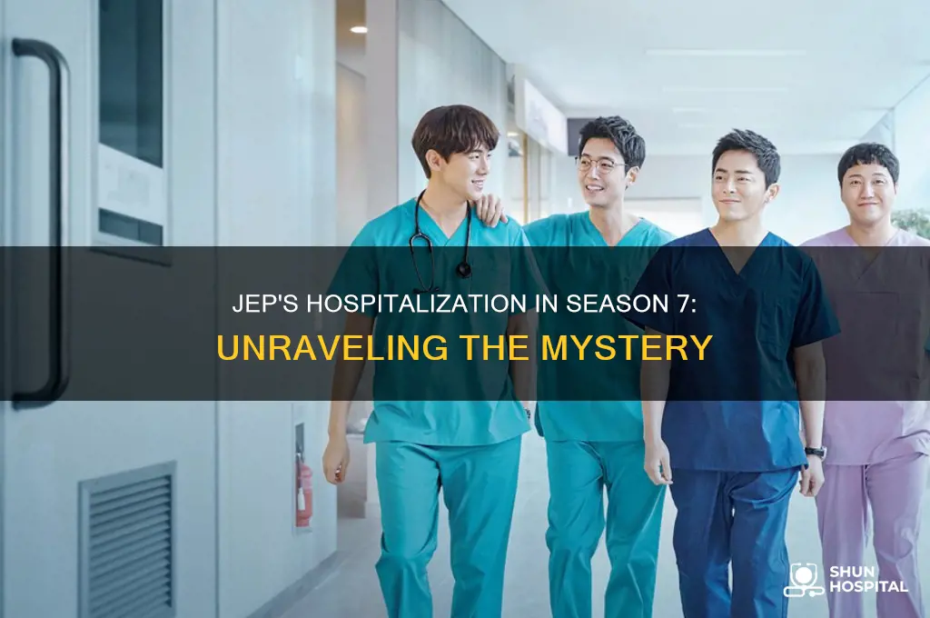 why was jep in the hospital in season 7