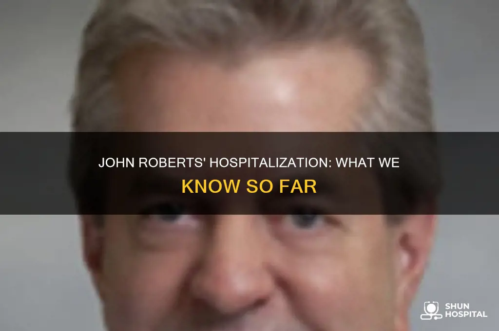 why was john roberts in the hospital