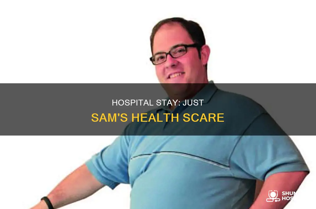 why was just sam in the hospital