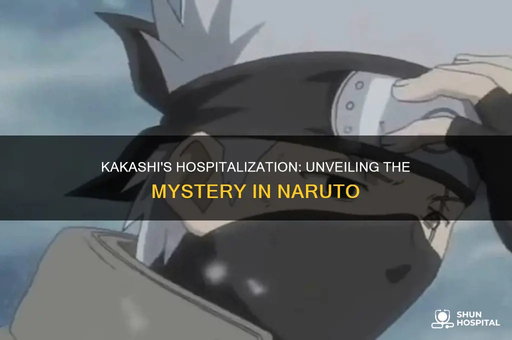 why was kakashi in the hospital naruto