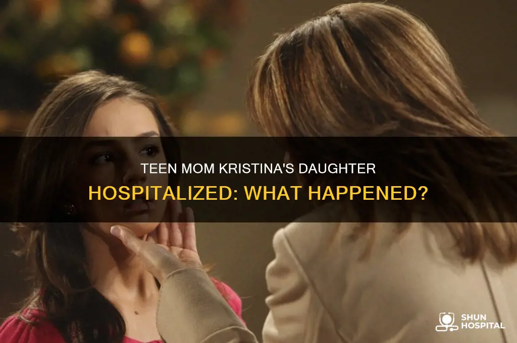 why was kristinas daughter in the hospital teen mom