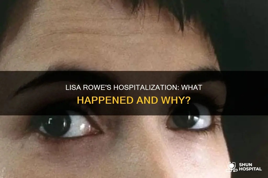 why was lisa rowe in the hospital