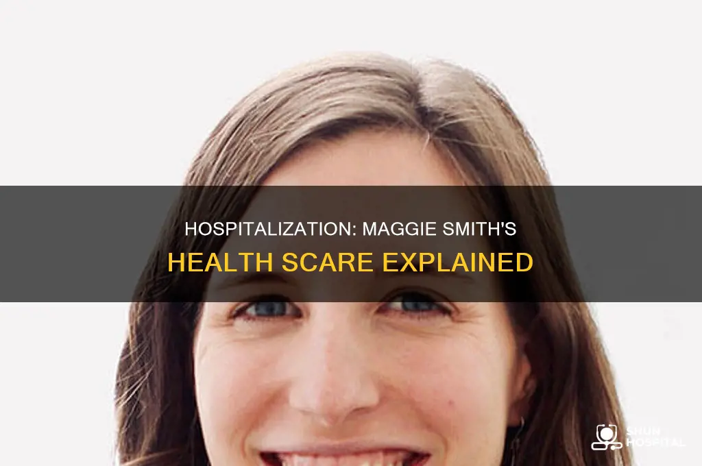 why was maggie smith in the hospital