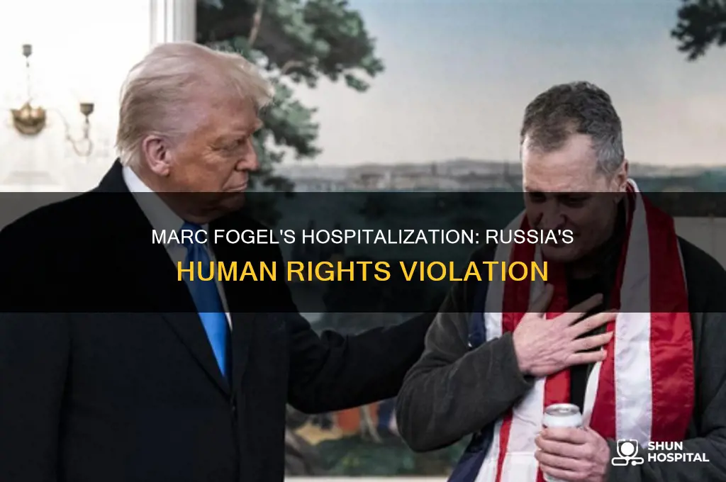 why was marc fogel hospitalized in russia