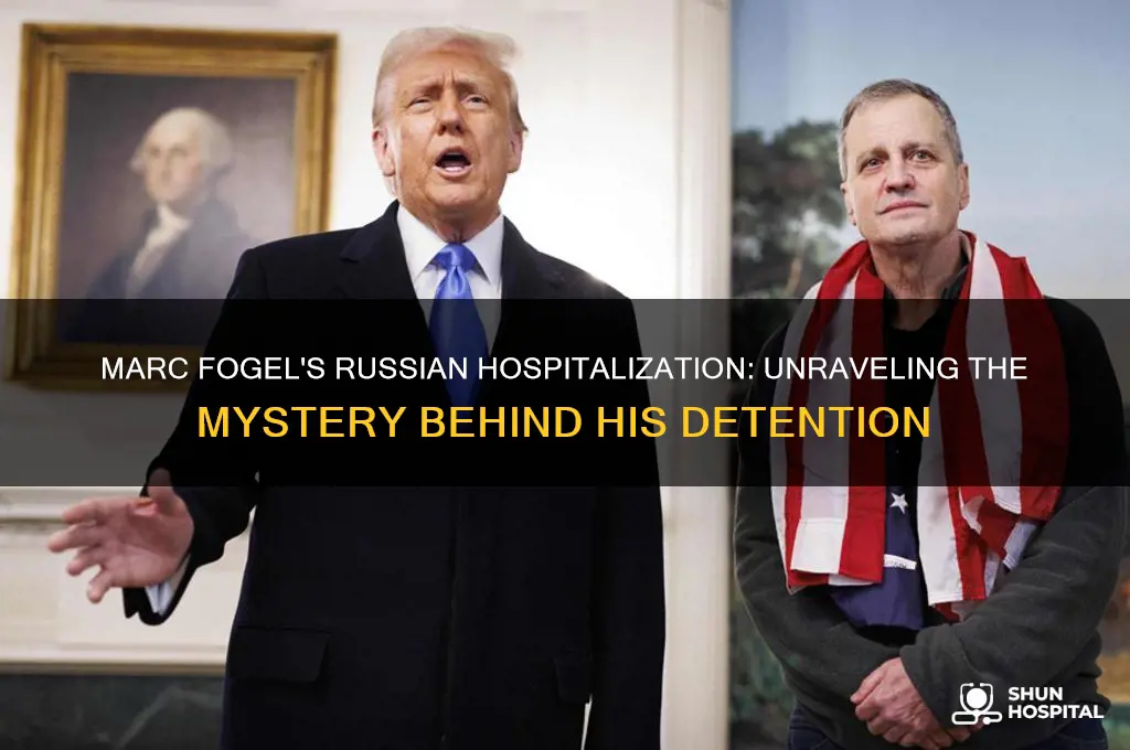 why was marc fogel in the hospital in russia