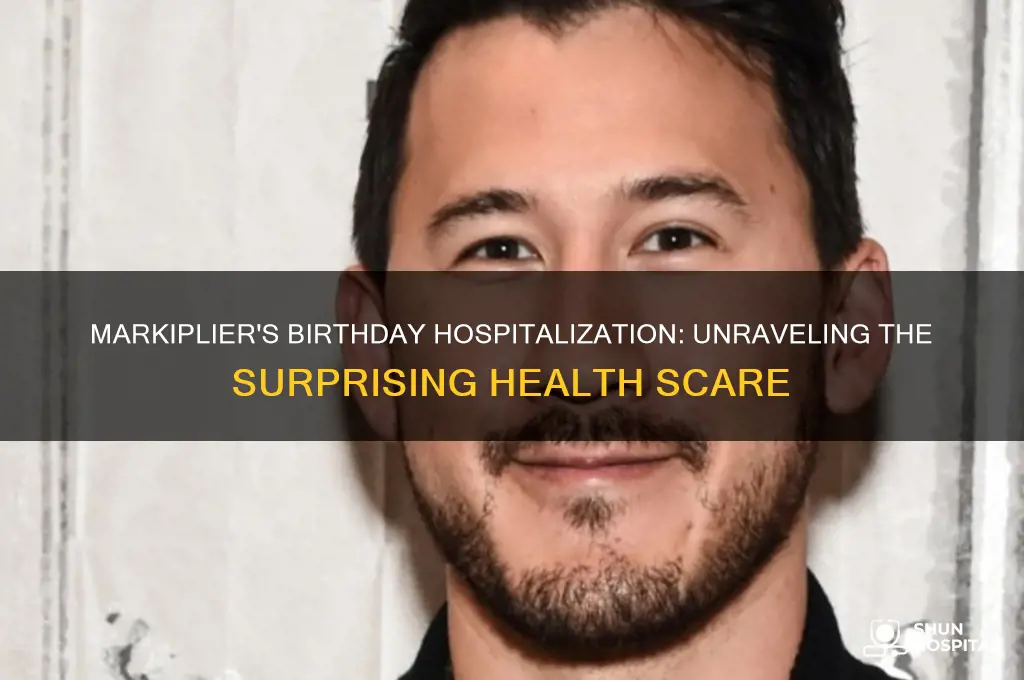 why was markiplier in the hospital on his birthday