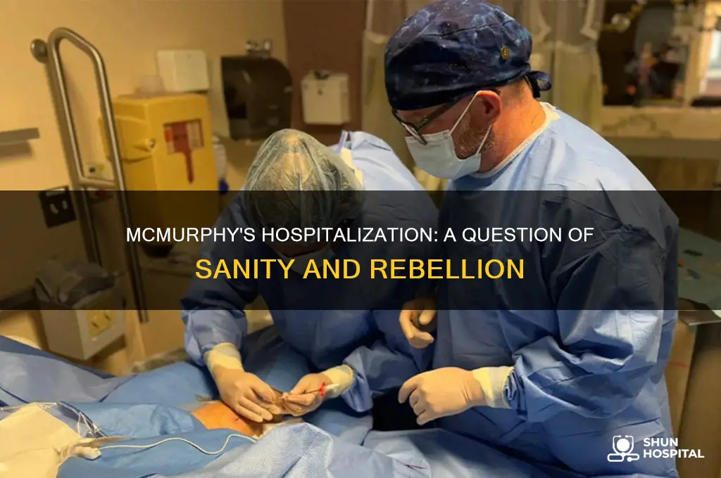 why was mcmurphy sent to the hospital