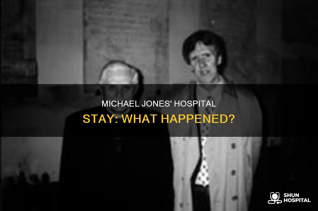 why was michael jones in the hospital