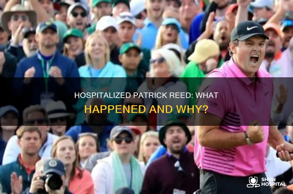 why was patrick reed in the hospital