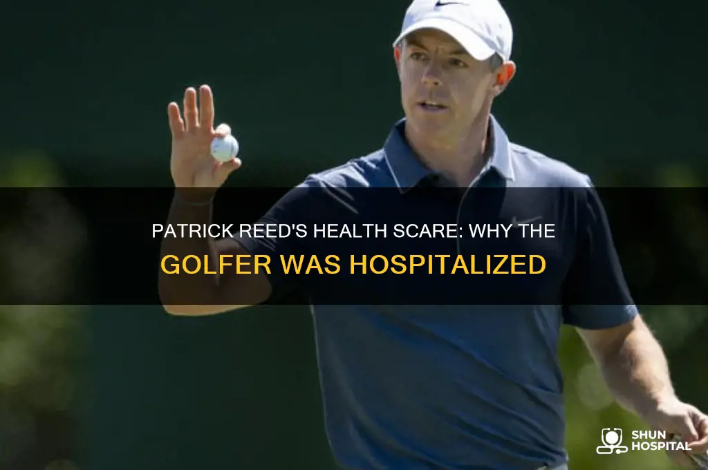 why was patrick reed the golfer in the hospital