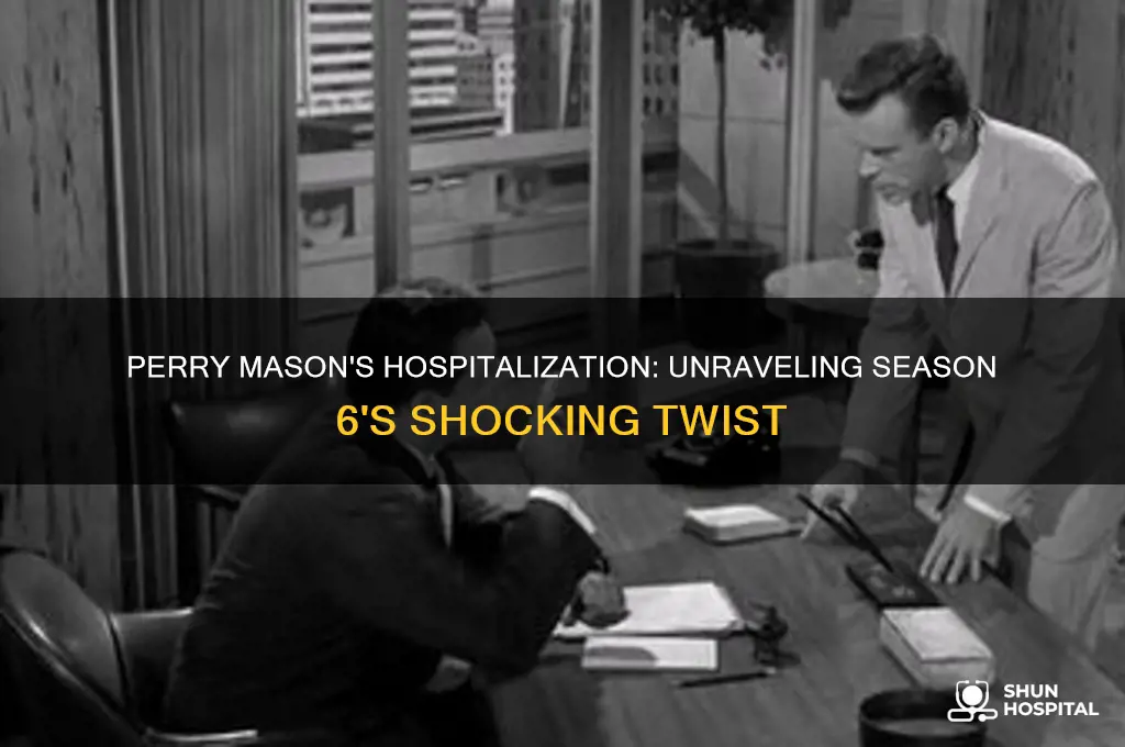 why was perry mason in the hospital during season 6