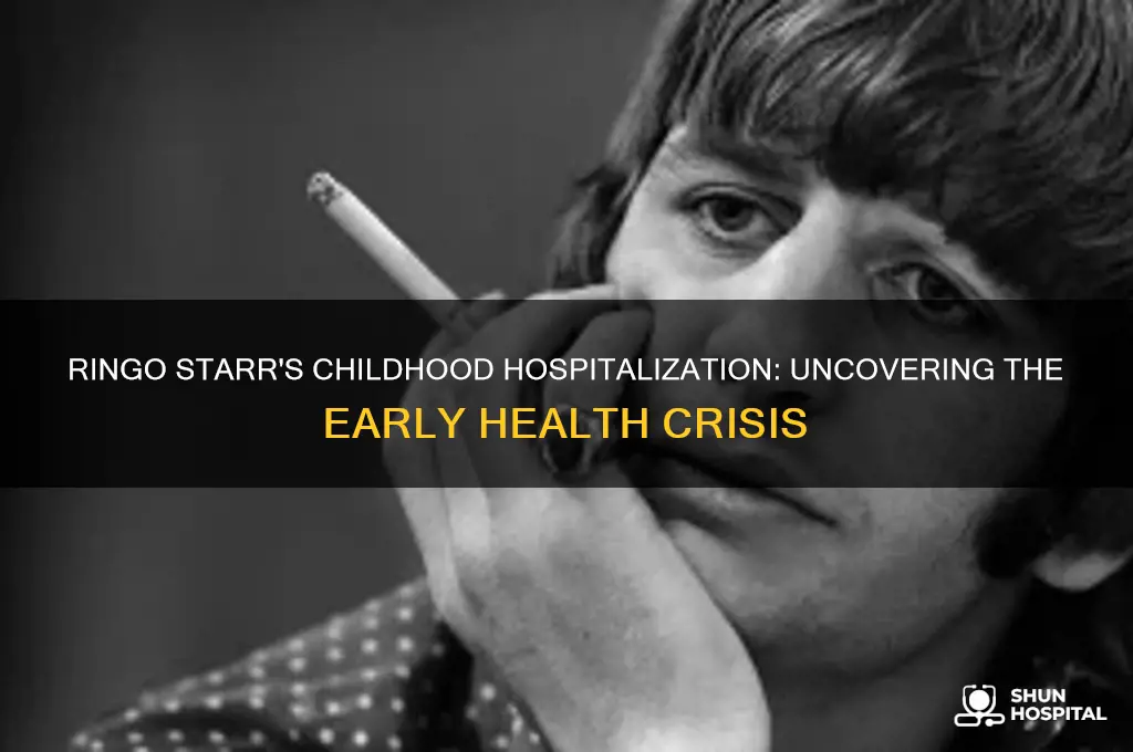 why was ringo starr in hospital as a child