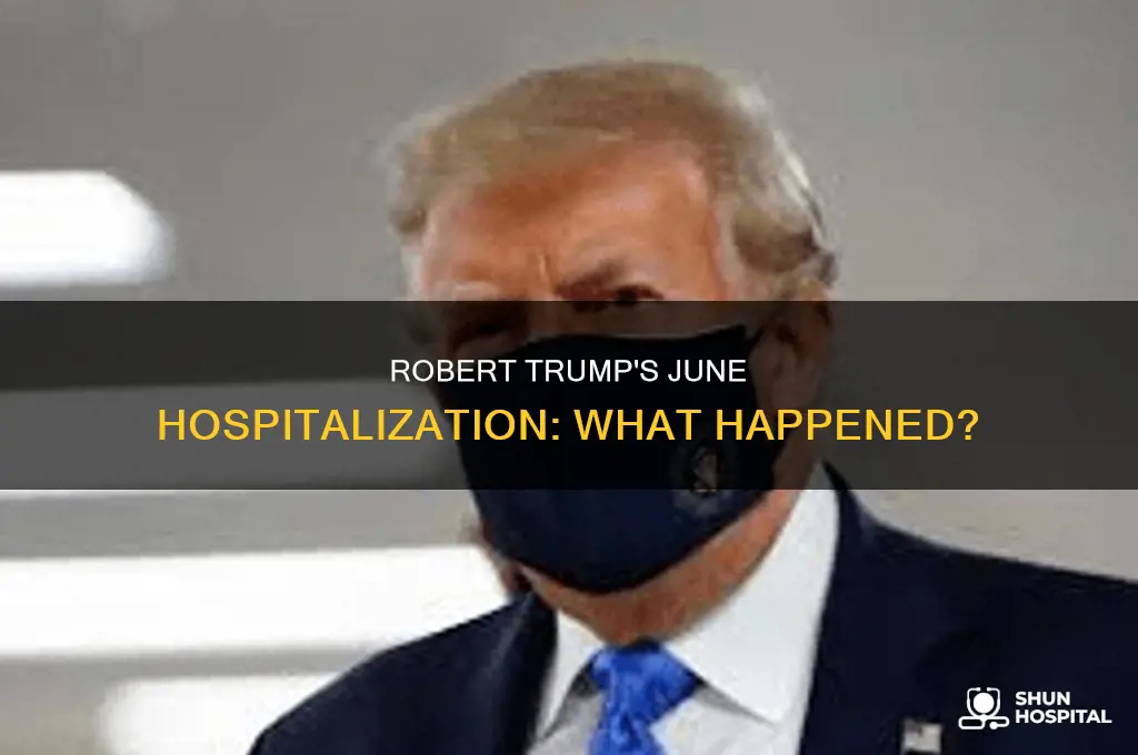 why was robert trump hospitalized in june