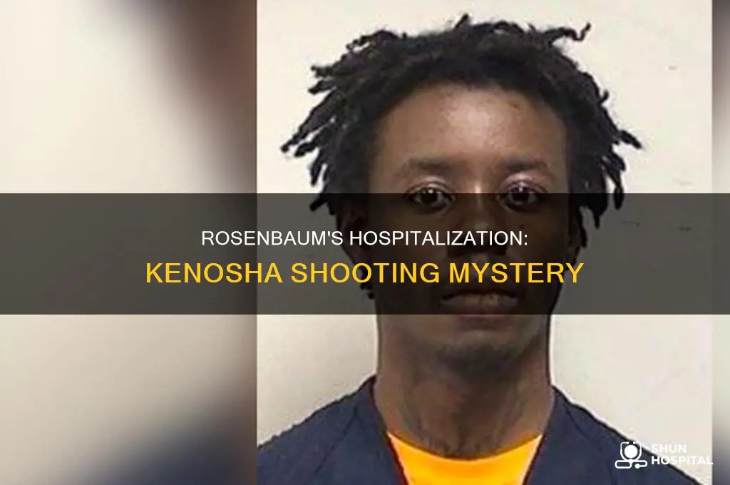 why was rosenbaum in the hospital kenosha