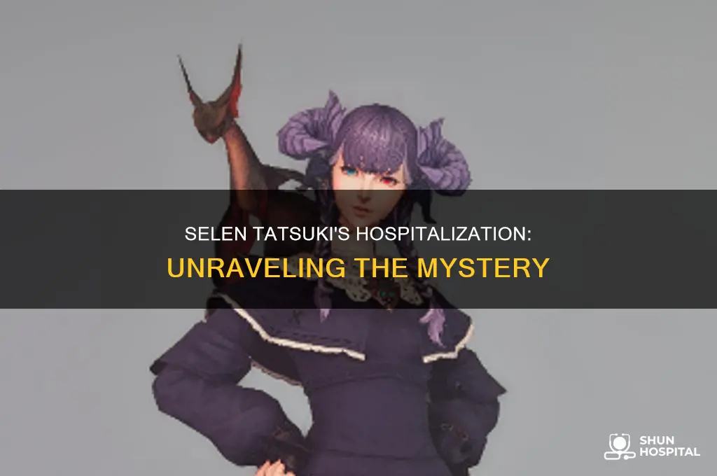 why was selen tatsuki in the hospital
