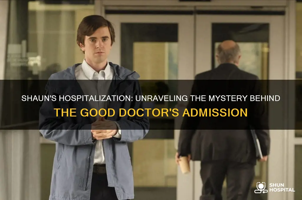 why was shaun from good doctor admitted to hospital