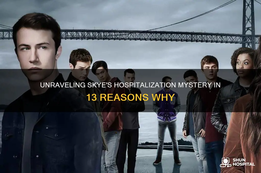 why was skye in the hospital 13 reasons why
