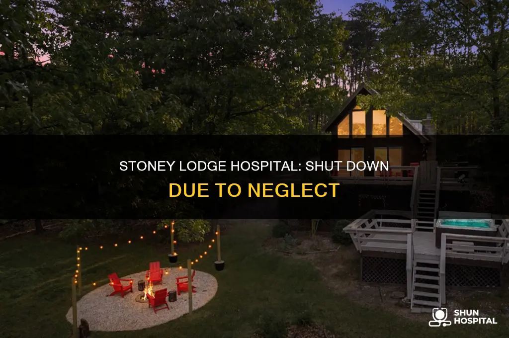 why was stoney lodge hospital shit down