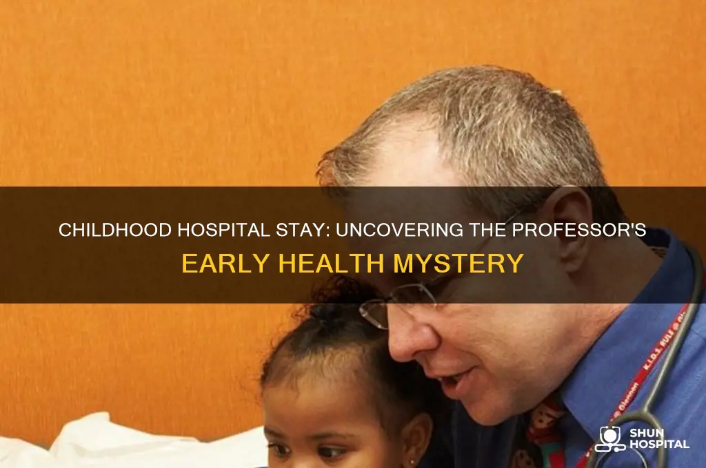 why was the professor in hospital as a kid
