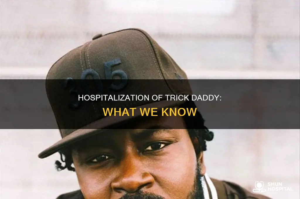 why was trick daddy in the hospital