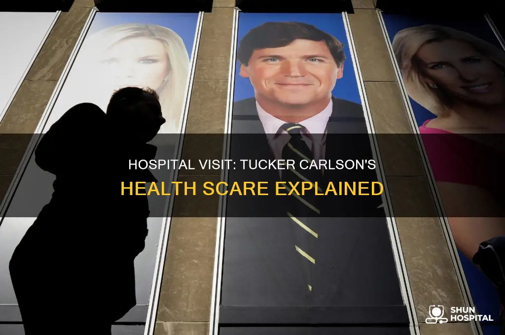 why was tucker carlson in the hospital