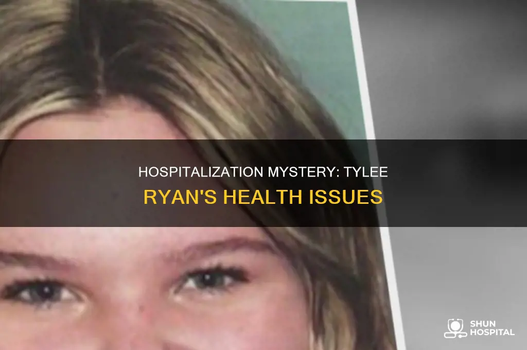 why was tylee ryan in the hospital