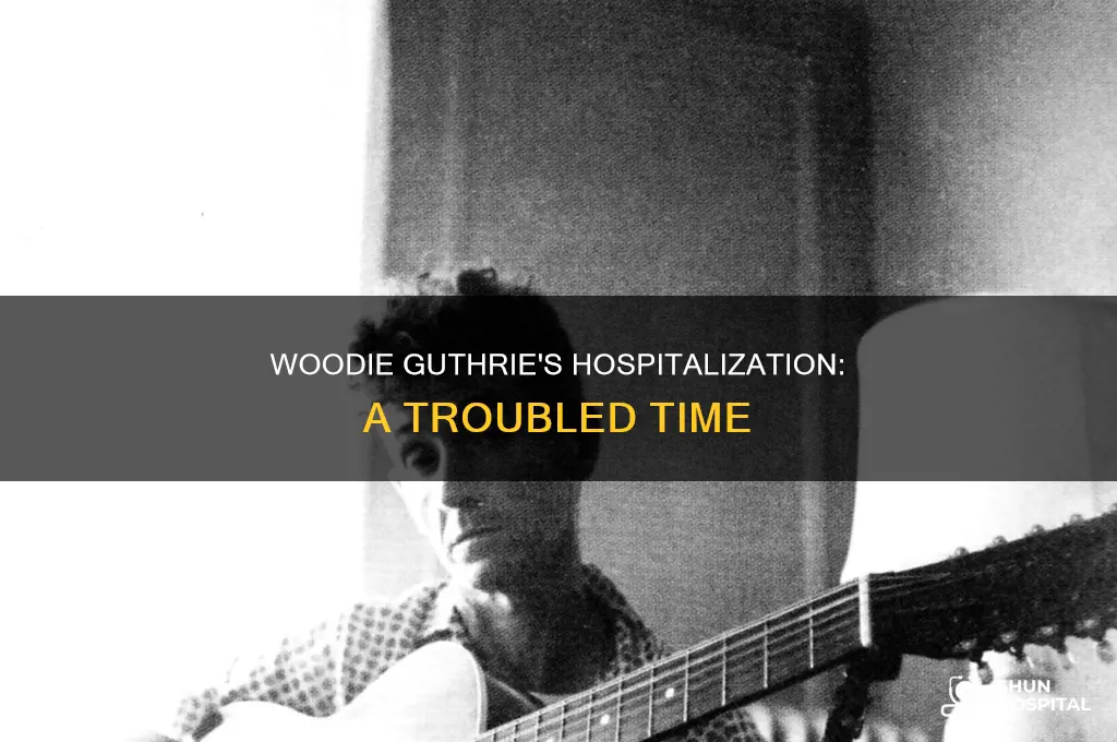 why was woodie guthrie in the hospital