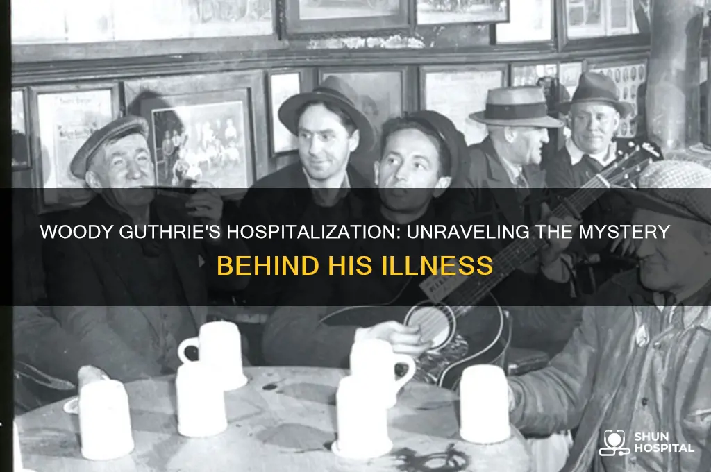why was woody guthrie hospitalized