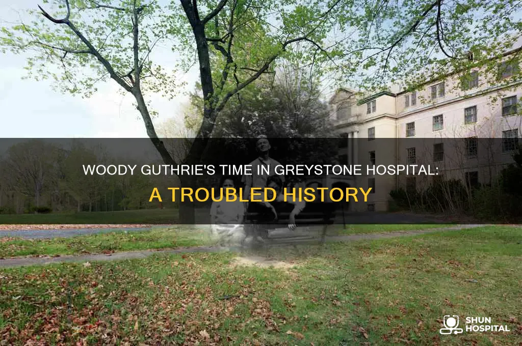 why was woody guthrie in greystone hospital