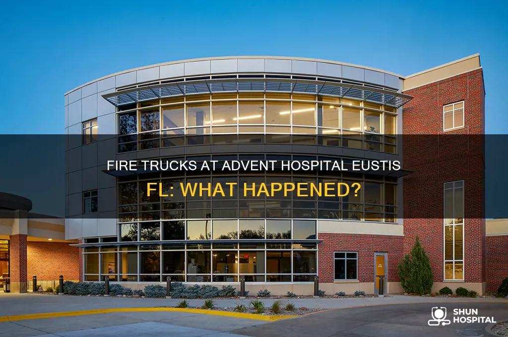 why were fire trucks at advent hospital eustis fl