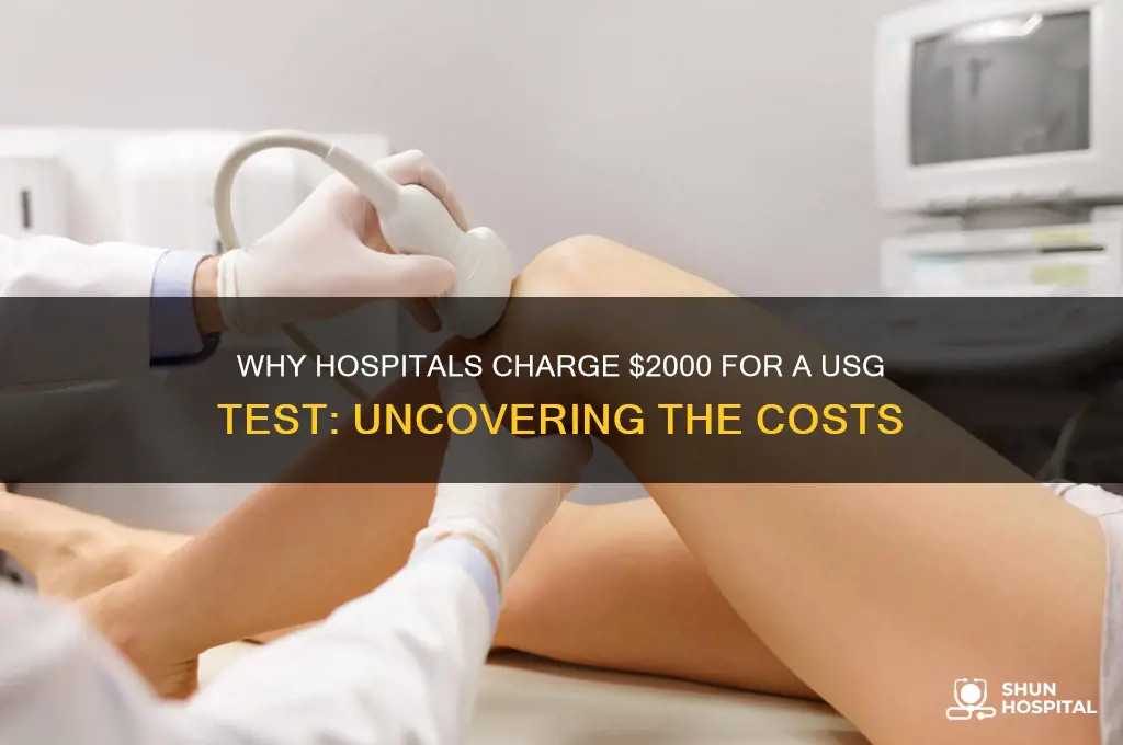 why would a hospital charge 2000 for a usg test