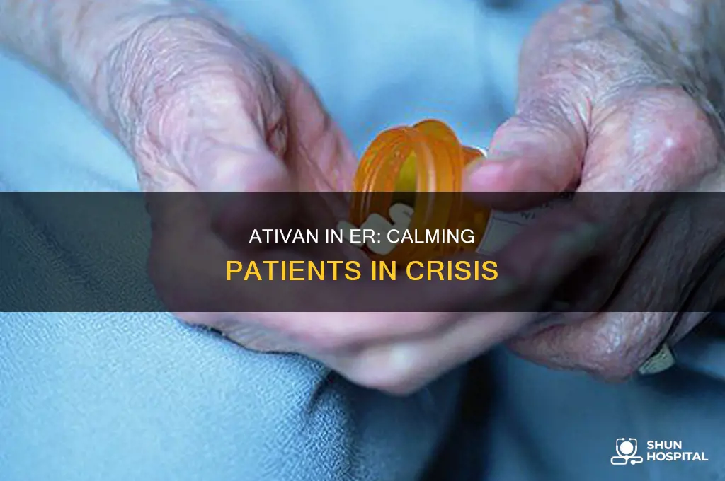 why would a hospital er give ativan