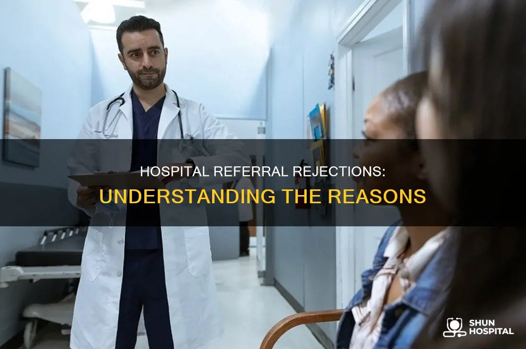 why would a hospital reject a referral