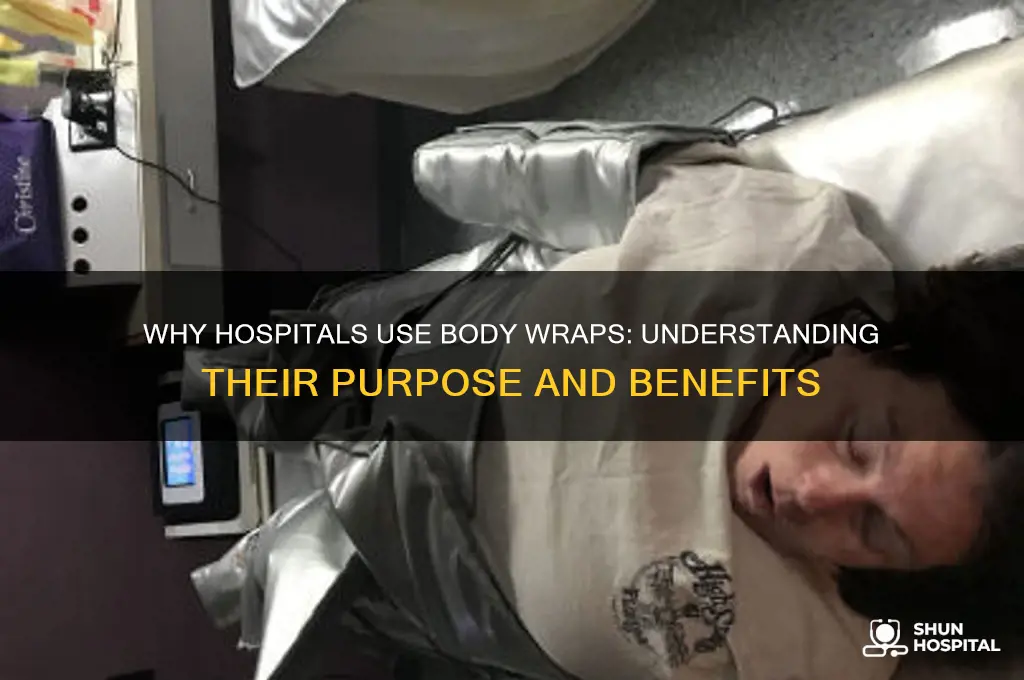 why would a hospital wrap something around my body