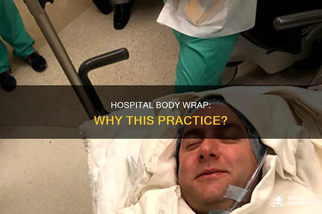 why would a hospital wrap the body