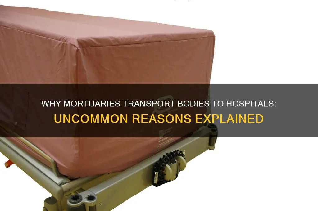 why would a mortuary bring a body to the hospital