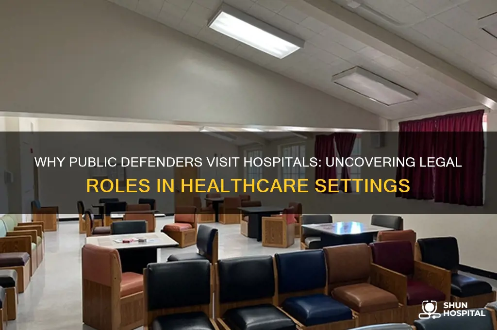 why would a public defender be at a hospital