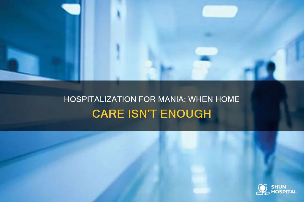 why would someone need hospitalization for maniac