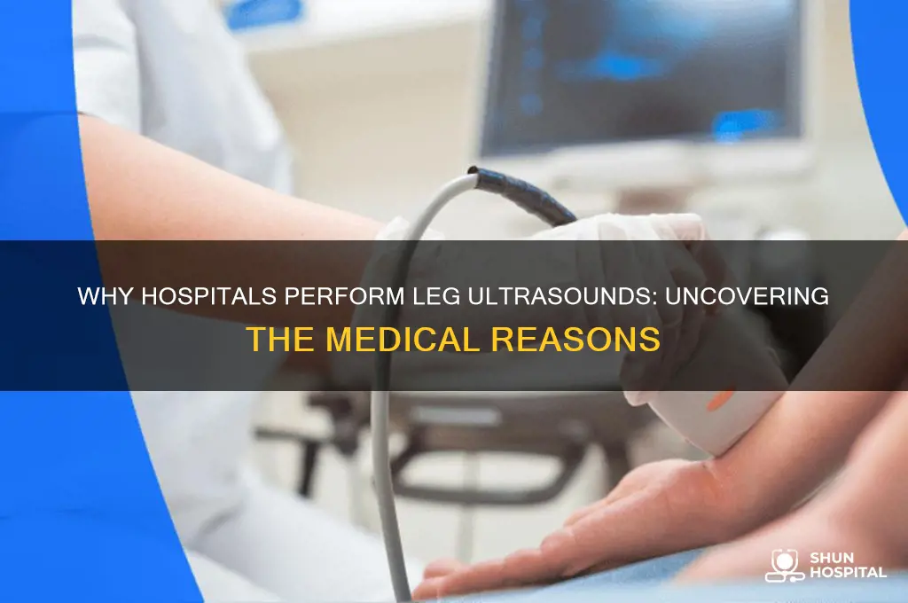 why would the hospital ultrasound your legs in the hospital