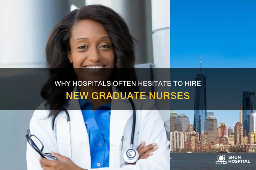 why woulda hospital not hire a new graduate nurse