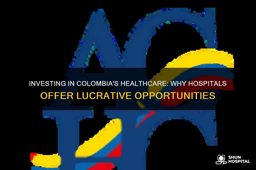 why you should invest in a hospitals in colombia
