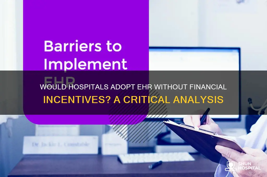 would hospitals implement ehr if it wasn