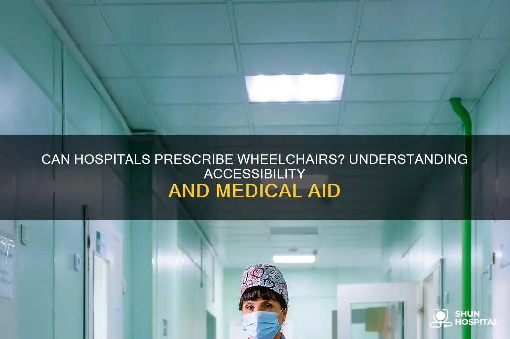 would the hospital be able to perscribe a wheelchair